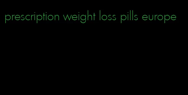 prescription weight loss pills europe