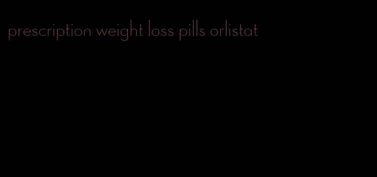 prescription weight loss pills orlistat