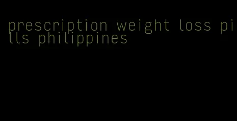 prescription weight loss pills philippines