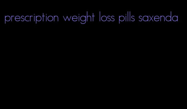 prescription weight loss pills saxenda