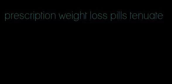 prescription weight loss pills tenuate