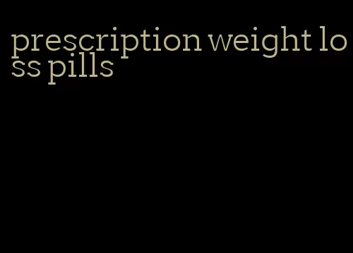 prescription weight loss pills