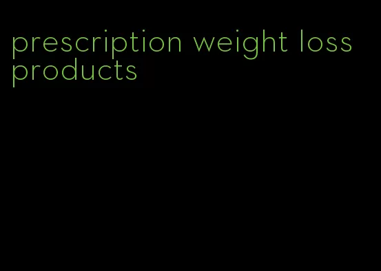 prescription weight loss products