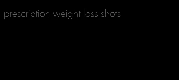 prescription weight loss shots