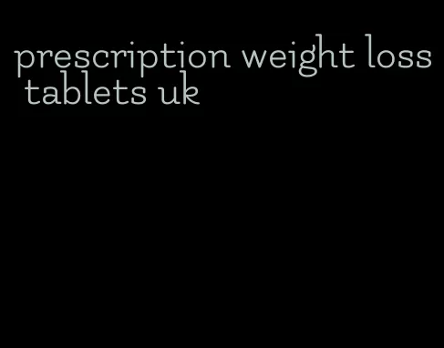 prescription weight loss tablets uk