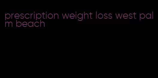 prescription weight loss west palm beach