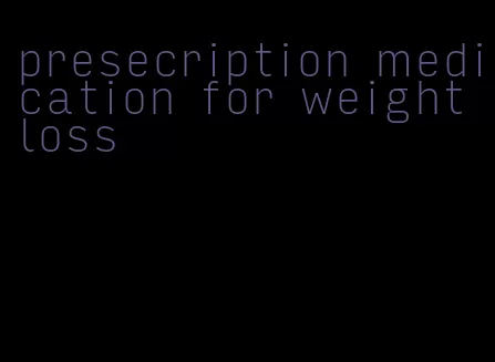 presecription medication for weight loss