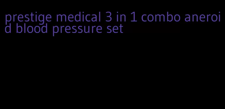 prestige medical 3 in 1 combo aneroid blood pressure set