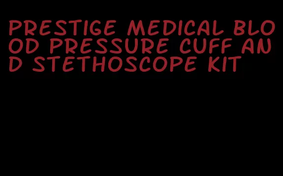 prestige medical blood pressure cuff and stethoscope kit