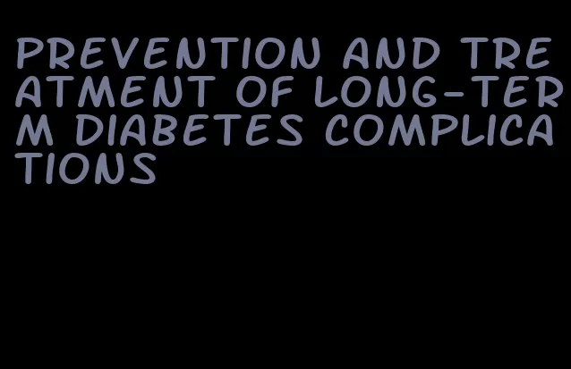 prevention and treatment of long-term diabetes complications