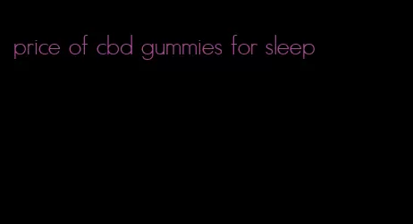 price of cbd gummies for sleep