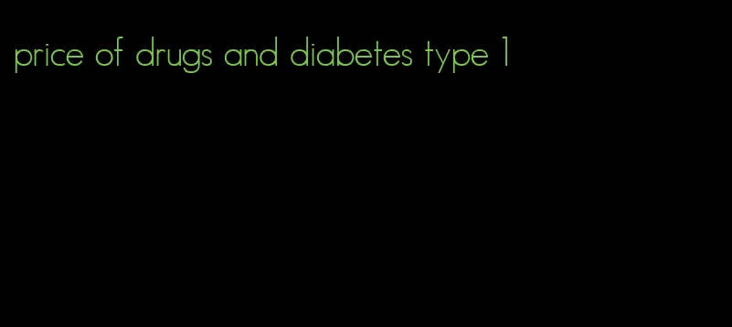 price of drugs and diabetes type 1