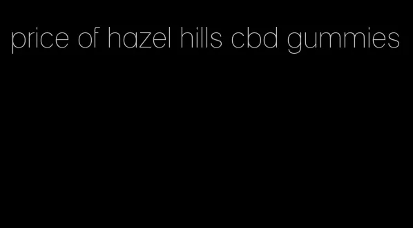 price of hazel hills cbd gummies