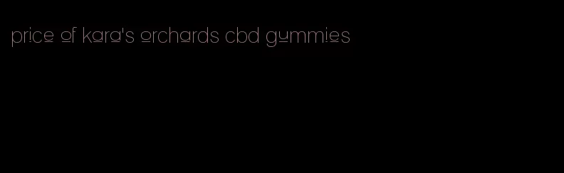 price of kara's orchards cbd gummies