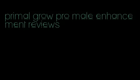 primal grow pro male enhancement reviews