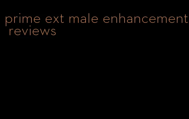 prime ext male enhancement reviews