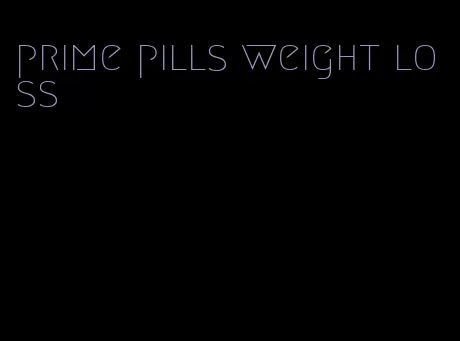 prime pills weight loss