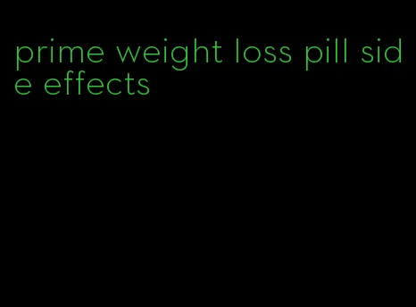 prime weight loss pill side effects