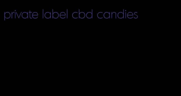 private label cbd candies