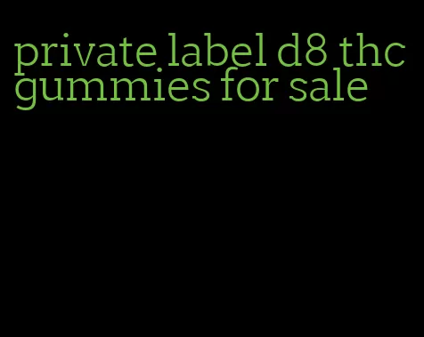 private label d8 thc gummies for sale