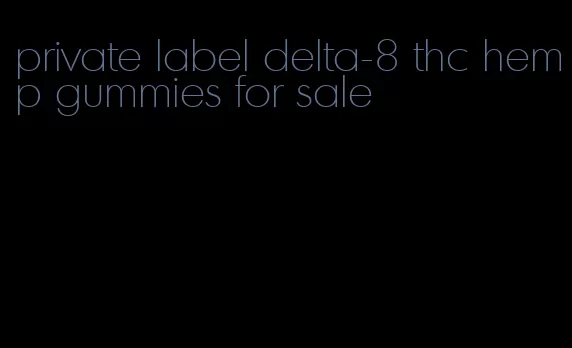 private label delta-8 thc hemp gummies for sale