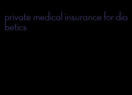 private medical insurance for diabetics