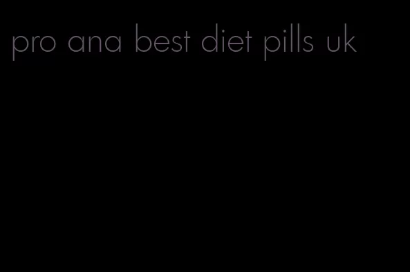 pro ana best diet pills uk