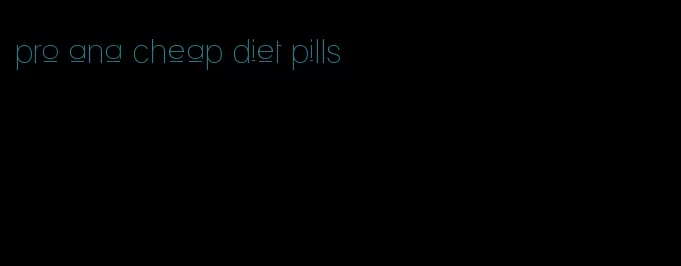 pro ana cheap diet pills