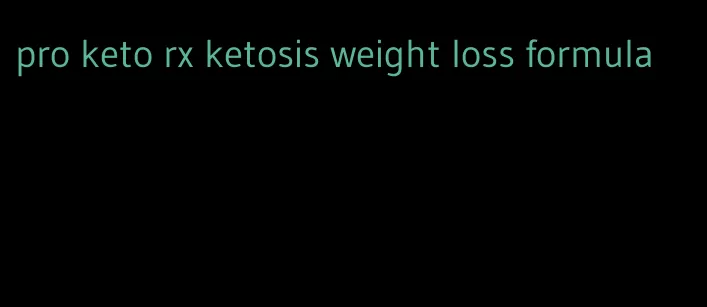 pro keto rx ketosis weight loss formula