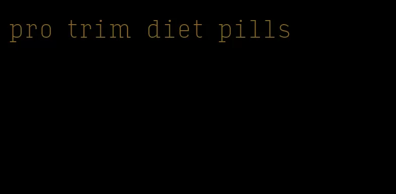 pro trim diet pills