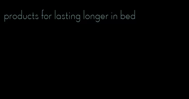 products for lasting longer in bed