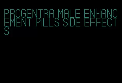 progentra male enhancement pills side effects