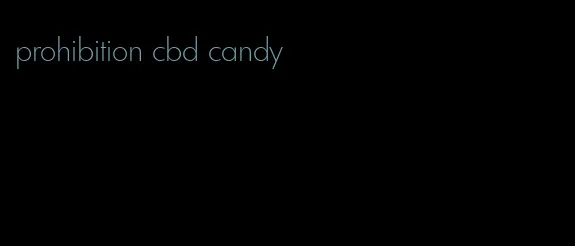 prohibition cbd candy