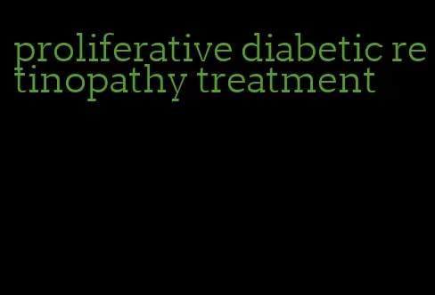 proliferative diabetic retinopathy treatment