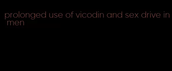 prolonged use of vicodin and sex drive in men