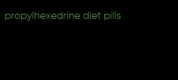 propylhexedrine diet pills