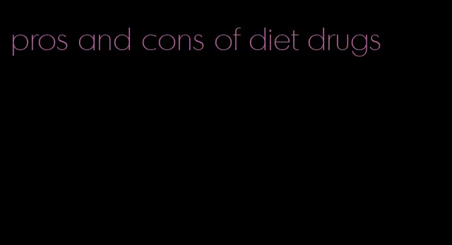 pros and cons of diet drugs