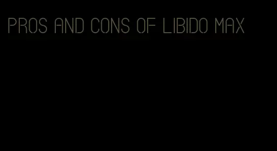 pros and cons of libido max