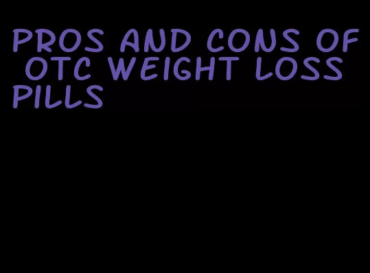 pros and cons of otc weight loss pills