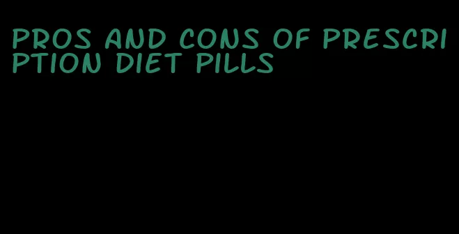 pros and cons of prescription diet pills