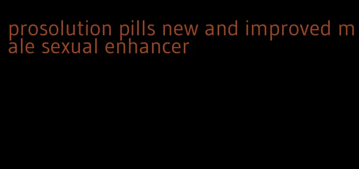 prosolution pills new and improved male sexual enhancer