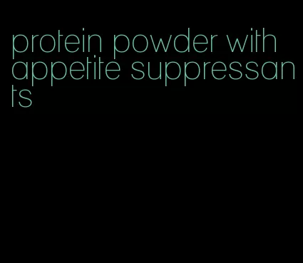 protein powder with appetite suppressants