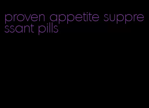 proven appetite suppressant pills