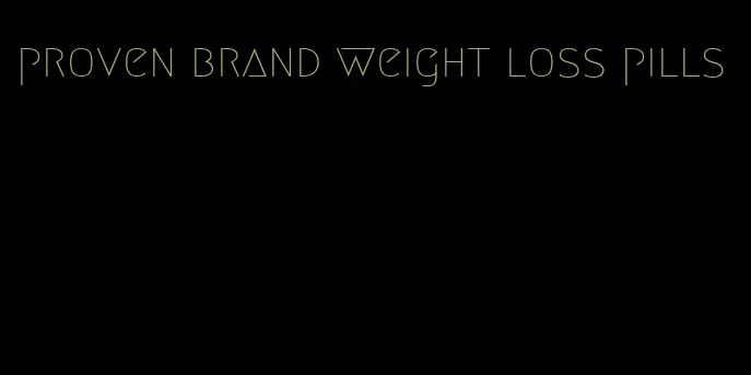 proven brand weight loss pills