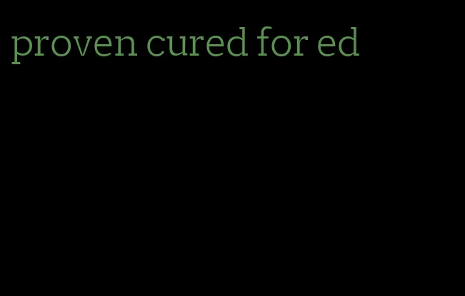 proven cured for ed