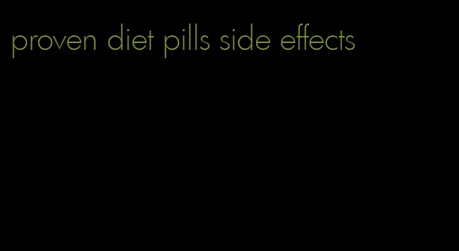 proven diet pills side effects