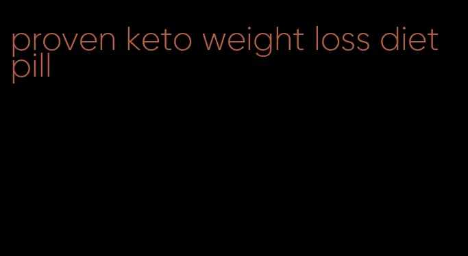 proven keto weight loss diet pill