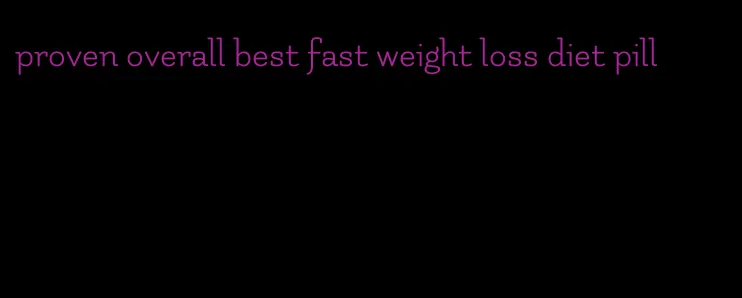 proven overall best fast weight loss diet pill