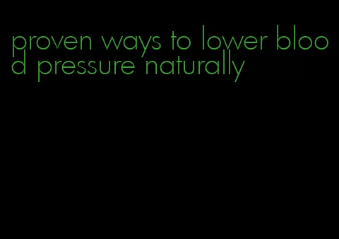 proven ways to lower blood pressure naturally