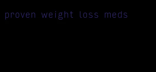 proven weight loss meds